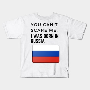 You Can't Scare Me I Was Born in Russia Kids T-Shirt